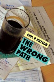 Recent Book : THE WRONG PATH : Phil R Bryson