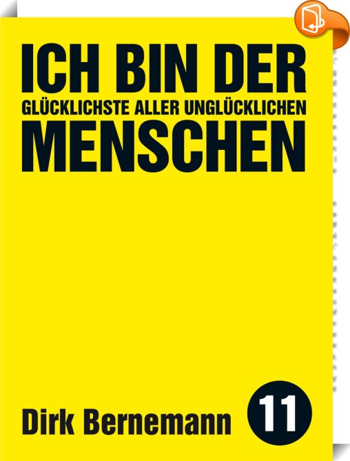Ich bin der glücklichste aller unglücklichen Menschen Dirk Bernemann