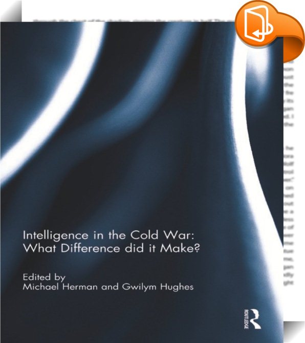 Intelligence in the Cold War: What Difference did it Make? : Gwilym ...