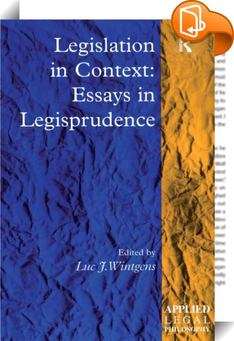 applied essay in legal legislation legisprudence philosophy practice theory Legisprudence: theorectical issues legisprudence as a new theory of legislation, luc j wintgens the quest for legisprudence: constitutionalism v legalism, imer b flores the evolution of economic thinking about legislation and its interpretation by courts, richard a posner legal instrumentalism revisited, koen van aeken how rational is rational. applied essay in legal legislation legisprudence philosophy practice theory Legisprudence: theorectical issues legisprudence as a new theory of legislation, luc j wintgens the quest for legisprudence: constitutionalism v legalism, imer b flores the evolution of economic thinking about legislation and its interpretation by courts, richard a posner legal instrumentalism revisited, koen van aeken how rational is rational.