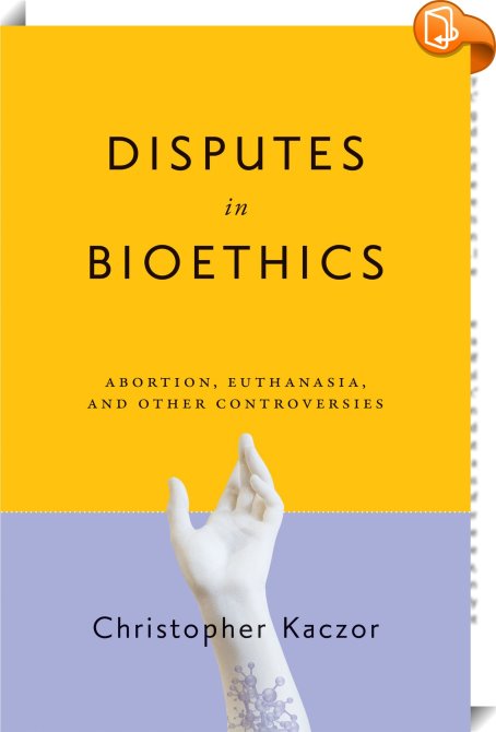 Disputes in Bioethics : Christopher Kaczor - Book2look