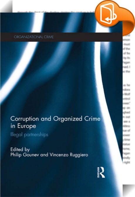 Corruption and Organized Crime in Europe : Philip Gounev, Vincenzo ...