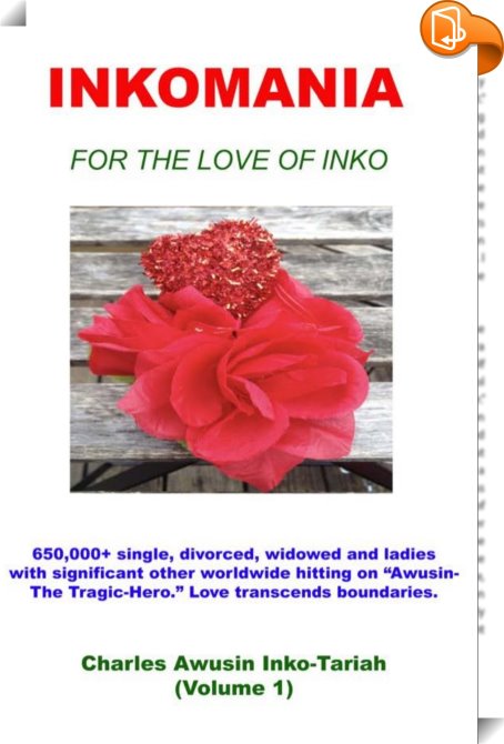 INKOMANIA - FOR THE LOVE OF INKO (Vol. 1) : Charles Awusin Inko-Tariah ...