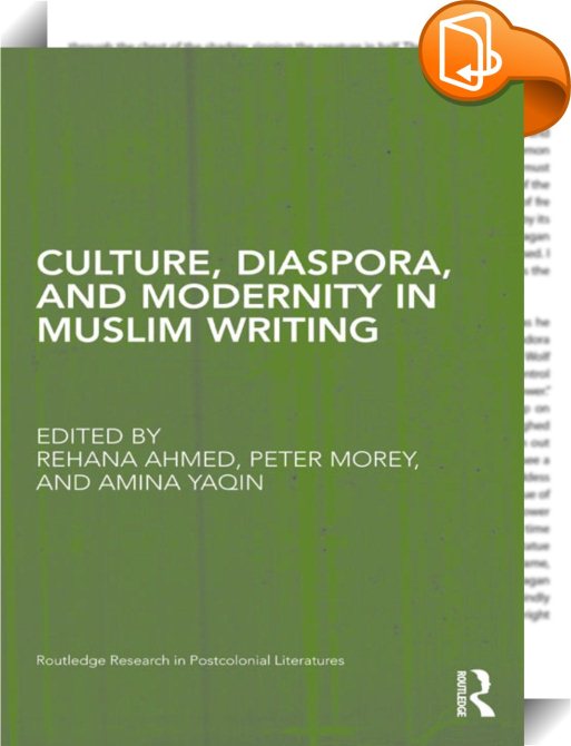Culture, Diaspora, and Modernity in Muslim Writing Rehana Ahmed,Peter