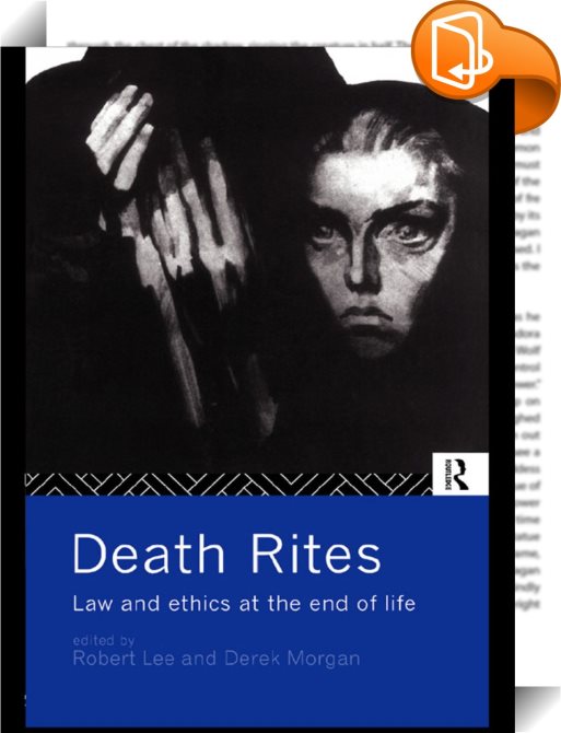 Death Rites: Law and Ethics at the End of Life